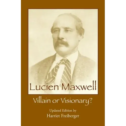 Lucien Maxwell: Villain or Visionary
