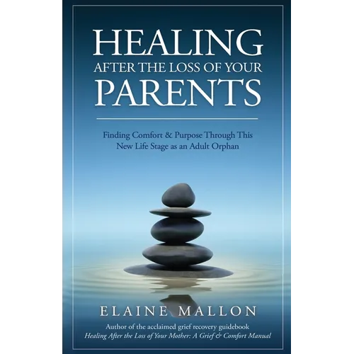 Healing After the Loss of Your Parents: Finding Comfort & Purpose Through This New Life Stage as an Adult Orphan