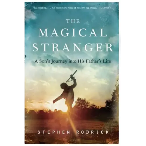 The Magical Stranger: A Son's Journey Into His Father's Life