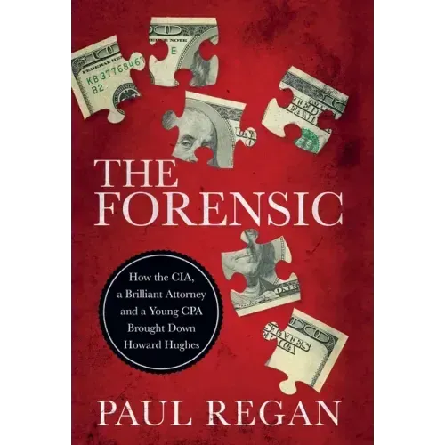 The Forensic: How the CIA, a Brilliant Attorney and a Young CPA Brought Down Howard Hughes