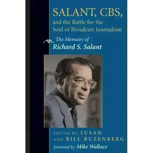 Salant, Cbs, and the Battle for the Soul of Broadcast Journalism: The Memoirs of Richard S. Salant
