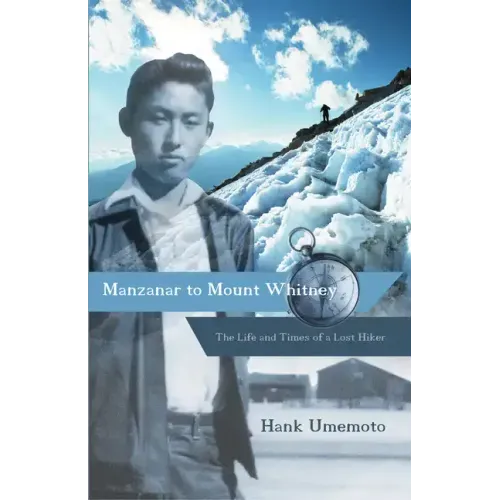 Manzanar to Mount Whitney: The Life and Times of a Lost Hiker