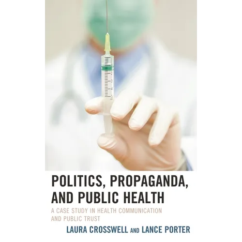 Politics, Propaganda, and Public Health: A Case Study in Health Communication and Public Trust