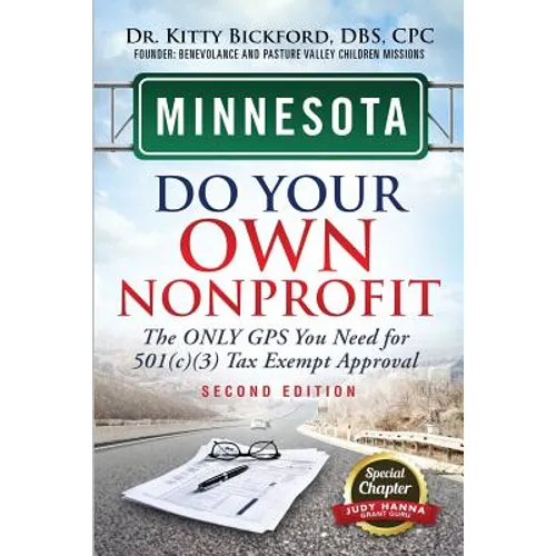 Minnesota Do Your Own Nonprofit: The Only GPS You Need For 501c3 Tax Exempt Approval