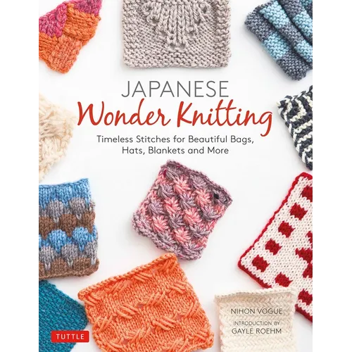 Japanese Wonder Knitting: Timeless Stitches for Beautiful Bags, Hats, Blankets and More