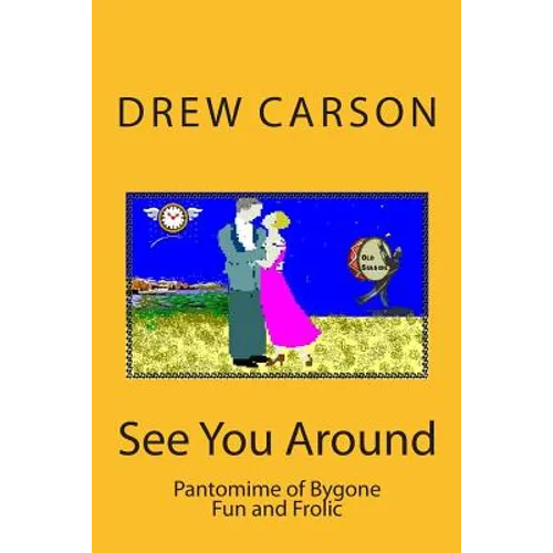 See You Around: Pantomime of Bygone Fun and Frolic