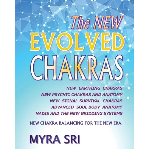 The NEW EVOLVED CHAKRAS - NEW CHAKRA BALANCING FOR THE NEW ERA: New Earthing Chakras, New Psychic Chakras and Anatomy, New Signal-Survival Chakras, Ad