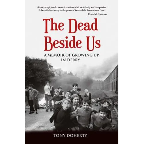 The Dead Beside Us: A Memoir of Growing up in Derry