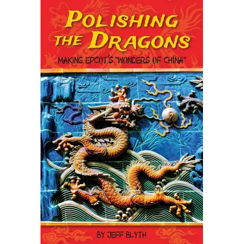 Polishing the Dragons: Making EPCOT's "Wonders of China"