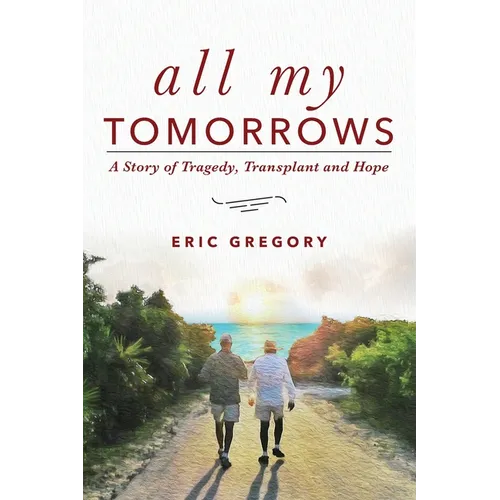 All My Tomorrows: A Story of Tragedy, Transplant and Hope