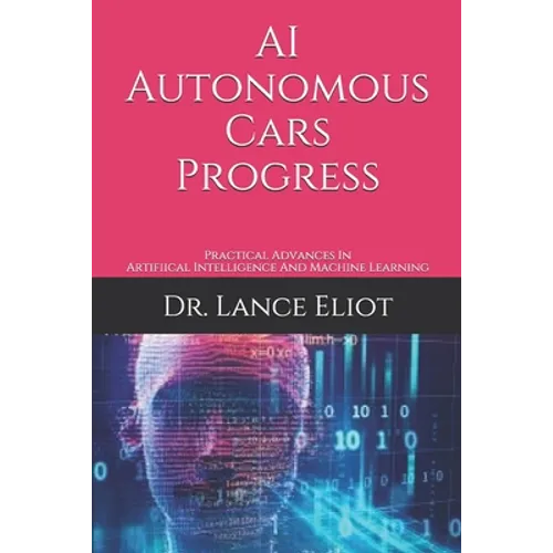 AI Autonomous Cars Progress: Practical Advances In Artifiical Intelligence And Machine Learning