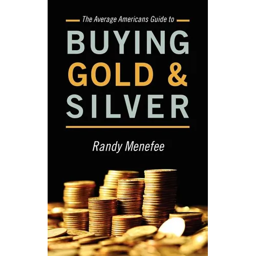 The Average Americans Guide to Buying Gold and Silver - Paperback