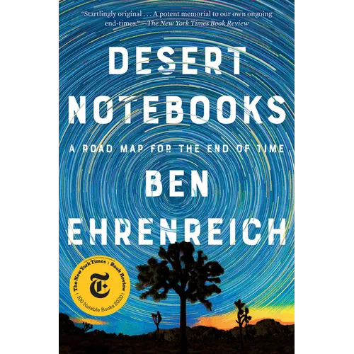 Desert Notebooks: A Road Map for the End of Time