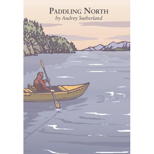 Paddling North: A Solo Adventure Along the Inside Passage