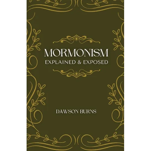 Mormonism, Explained and Exposed