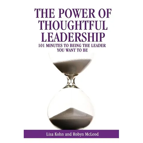 The Power of Thoughtful Leadership: 101 Minutes to Being the Leader You Want to Be