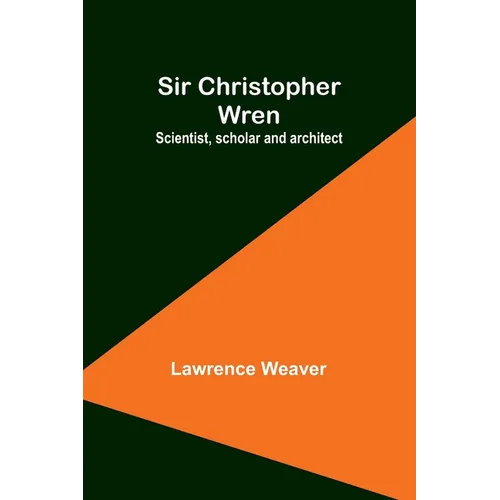 Sir Christopher Wren: Scientist, scholar and architect