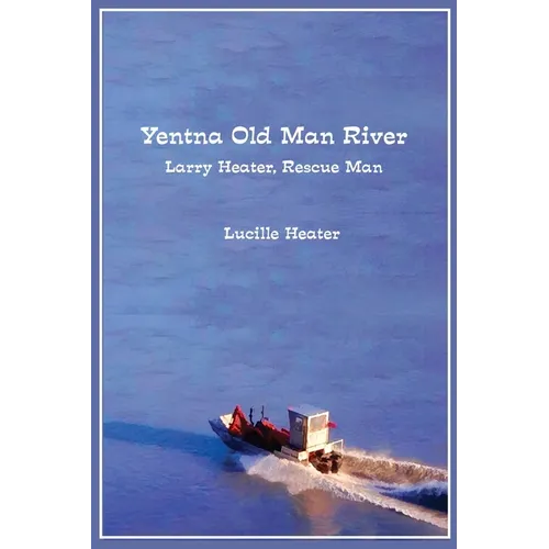 Yentna Old Man River: Larry Heater, Rescue Man