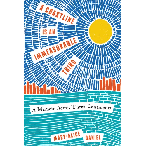 A Coastline Is an Immeasurable Thing: A Memoir Across Three Continents