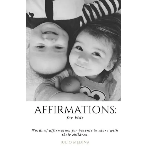 Affirmations: For Kids: Words of Affirmation for Parents to Share with Their Children.