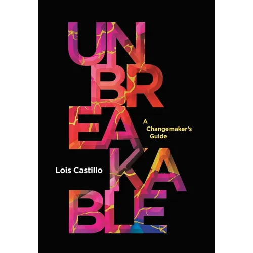 Unbreakable: A Changemaker's Guide