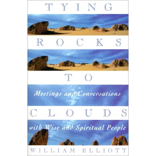 Tying Rocks to Clouds: Meetings and Conversations with Wise and Spiritual People