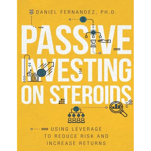 Passive Investing on Steroids: Using Leverage to Reduce Risk and Increase Returns