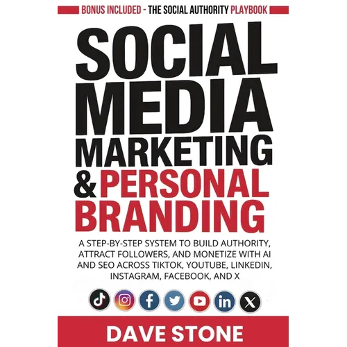 Social Media Marketing & Personal Branding: A Step-by-Step System to Build Authority, Attract Followers, and Monetize With AI and SEO Across TikTok, Y