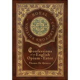 Confessions of an English Opium-Eater (Royal Collector's Edition) (Case Laminate Hardcover with Jacket) - Hardcover