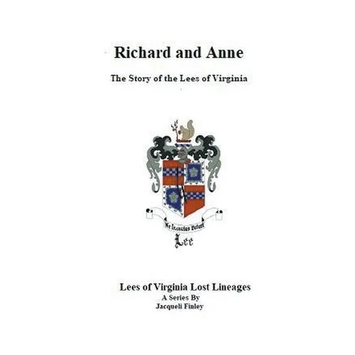 Richard and Anne The Story of the Lees of Virginia