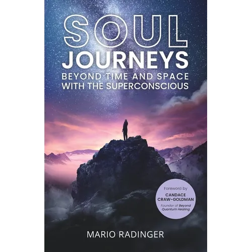 Soul Journeys: Beyond Time and Space with the Superconscious