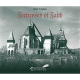Fortresses of Faith: A Pictorial History of the Fortified Saxon Churches of Romania