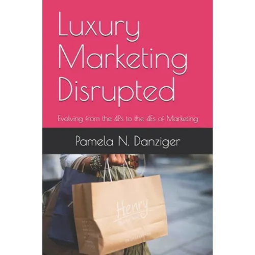 Luxury Marketing Disrupted: Evolving from the 4Ps to the 4Es of Marketing