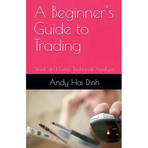 A Beginner's Guide to Trading - Stock and Forex Technical Analysis