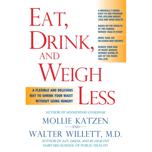 Eat, Drink, & Weigh Less: A Flexible and Delicious Way to Shrink Your Waist Without Going Hungry