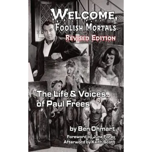 Welcome, Foolish Mortals the Life and Voices of Paul Frees (Revised Edition) (Hardback)