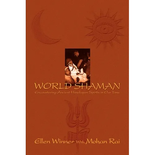 World Shaman: Encountering Ancient Himalayan Spirits in Our Time