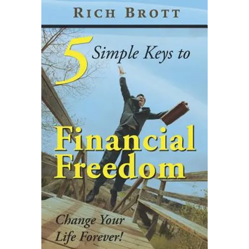 5 Simple Keys to Financial Freedom: Change Your Life Forever!