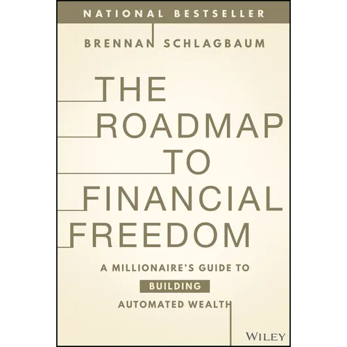 The Roadmap to Financial Freedom: A Millionaire's Guide to Building Automated Wealth