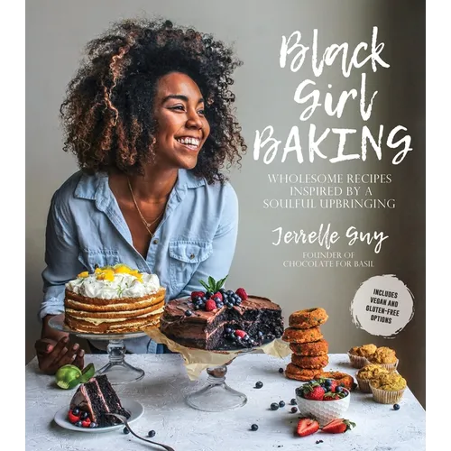 Black Girl Baking: Wholesome Recipes Inspired by a Soulful Upbringing