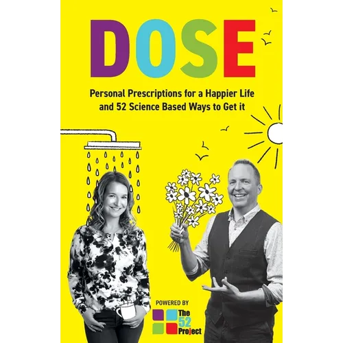 DOSE Personal Prescriptions for a Happier Life and 52 Science Based Ways to Get it