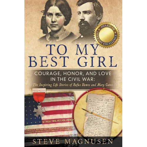 To My Best Girl: Courage, Honor, and Love in the Civil War: The Inspiring Life Stories of Rufus Dawes and Mary Gates