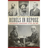 Rebels in Repose: Confederate Commanders After the War - Paperback