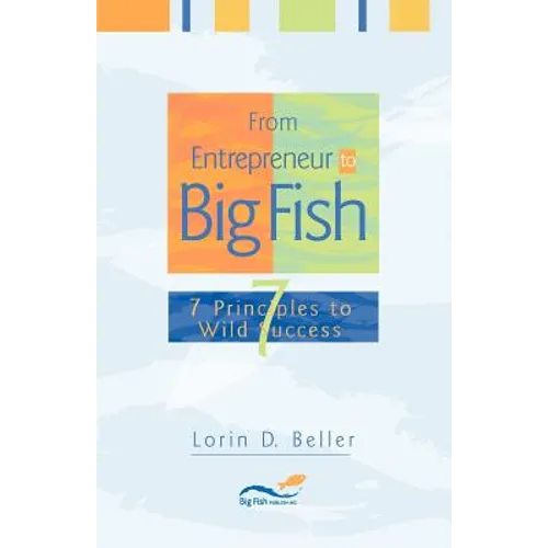 From Entrepreneur to Big Fish: 7 Principles to Wild Success