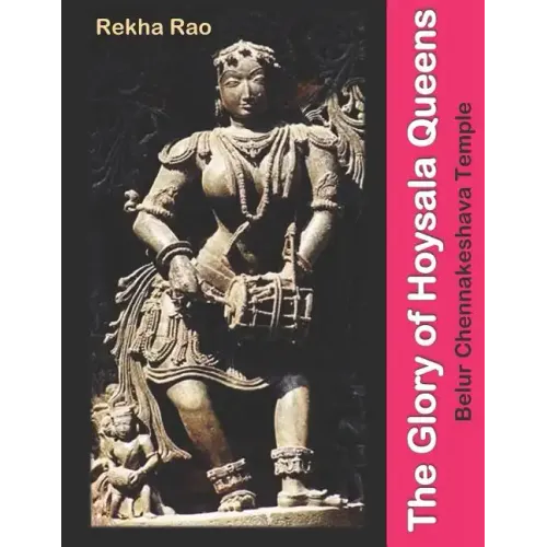 The Glory of Hoysala Queens: Belur Chennakeshava Temple