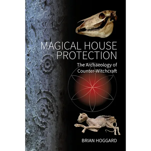 Magical House Protection: The Archaeology of Counter-Witchcraft