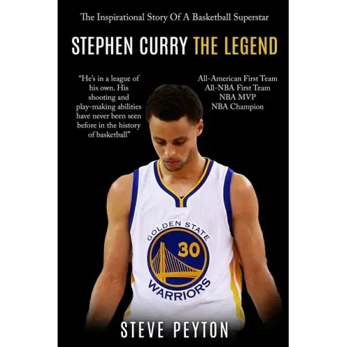 Stephen Curry: The Inspirational Story Of A Basketball Superstar - Stephen Curry - The Legend
