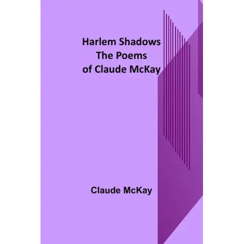 Harlem Shadows: The Poems of Claude McKay