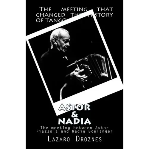 Astor&Nadia (English version): The meeting between Nadia Boulanger and Astor Piazzolla
