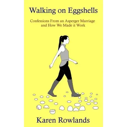 Walking on Eggshells: Confessions From an Asperger Marriage and How We Made it Work